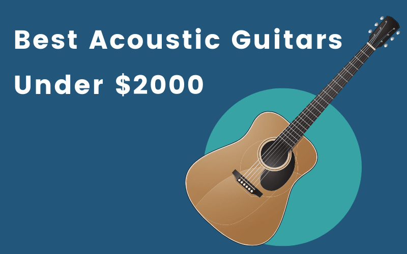 Best Acoustic Guitars Under $2000