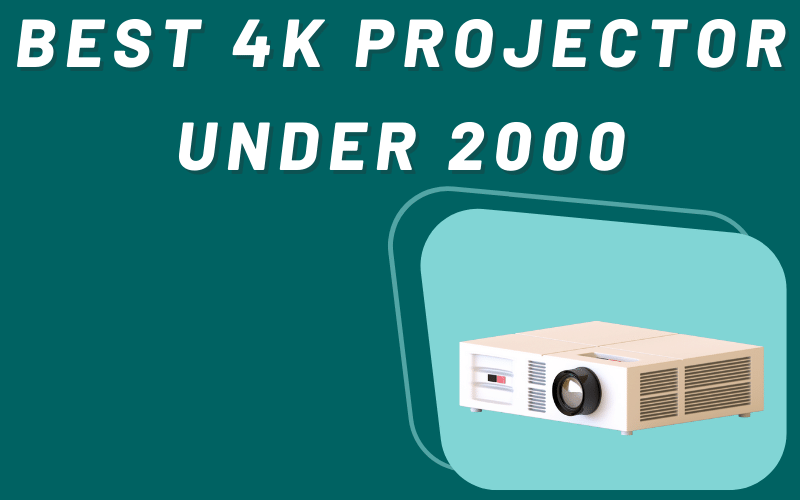 best 4k projector under 2000